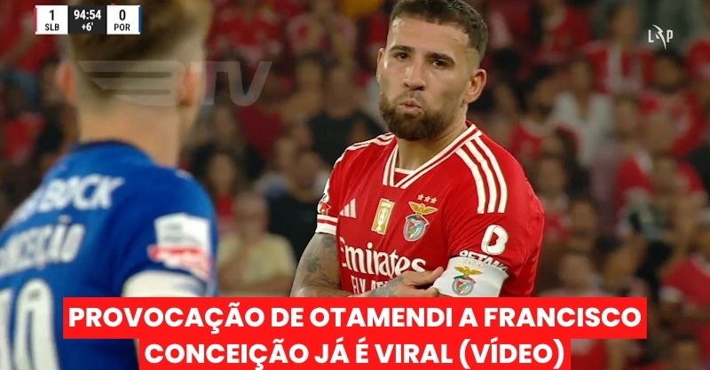 (VÍDEO) A provocação de Otamendi! Apontou para a braçadeira e mandou beijo a Francisco Conceição