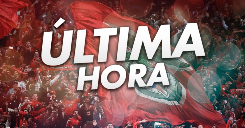 ÚLTIMA HORA: BENFICA – Já é OFICIAL